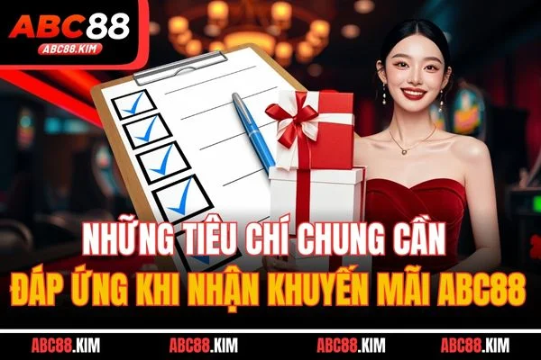 Những tiêu chí chung cần đáp ứng khi nhận khuyến mãi ABC88