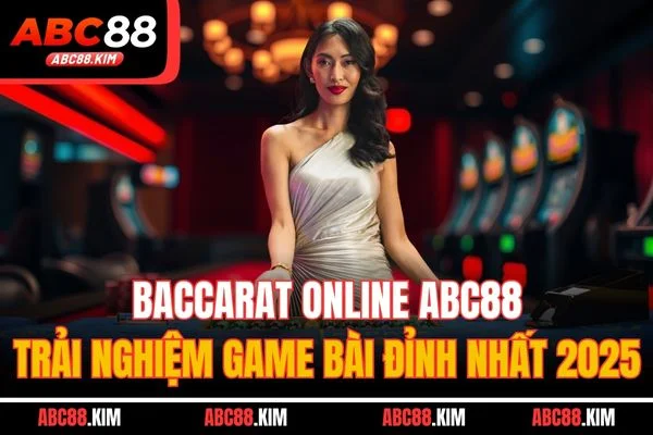 Baccarat Online ABC88 - Trải Nghiệm Game Bài Đỉnh Nhất 2025