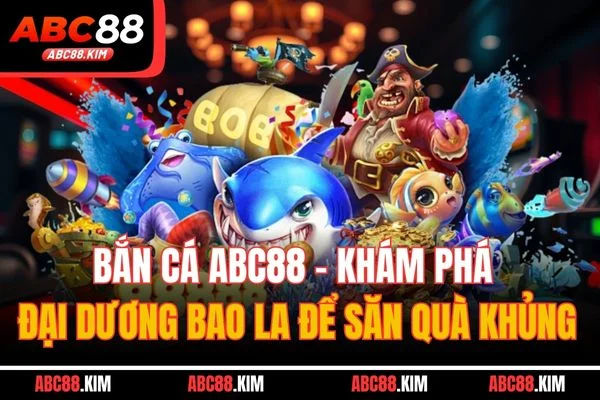 Bắn cá ABC88 - Trải nghiệm giải trí đỉnh cao
