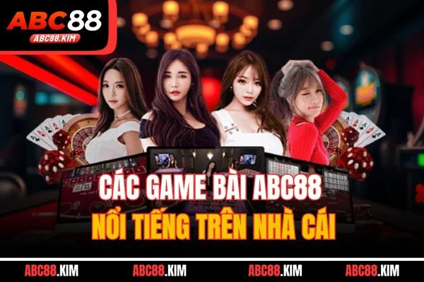 Các game bài ABC88 nổi tiếng trên nhà cái