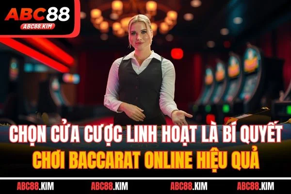 Chọn cửa cược linh hoạt là bí quyết chơi Baccarat online hiệu quả Chọn cửa cược linh hoạt là bí quyết chơi Baccarat online hiệu quả
