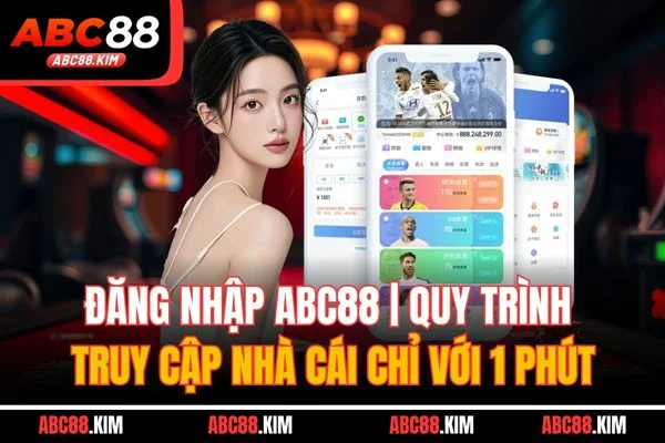 Đăng Nhập ABC88 | Quy Trình Truy Cập Nhà Cái Chỉ Với 1 Phút