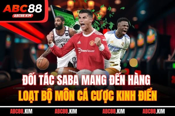 Đối tác SABA mang đến hàng loạt bộ môn cá cược kinh điển