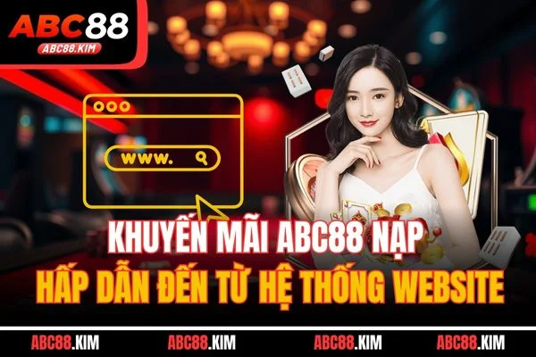 Khuyến mãi ABC88 nạp hấp dẫn đến từ hệ thống website