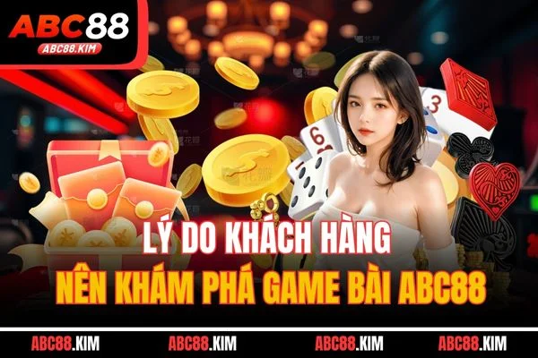 Lý do khách hàng nên khám phá game bài ABC88