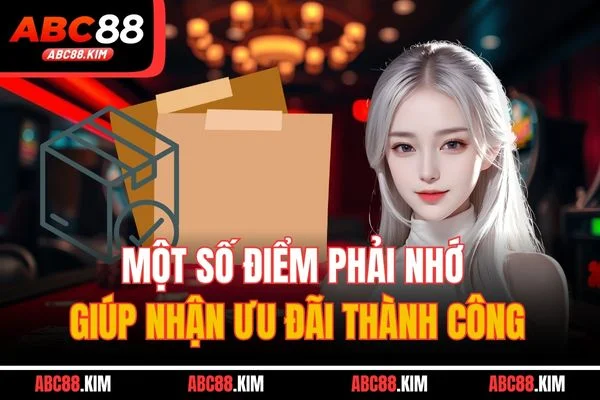 Một số điểm phải nhớ giúp nhận ưu đãi thành công
