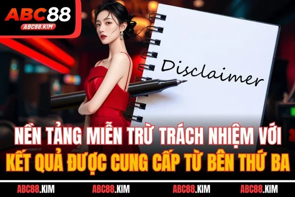 Nền tảng miễn trừ trách nhiệm với kết quả được cung cấp từ bên thứ ba Nền tảng miễn trừ trách nhiệm với kết quả được cung cấp từ bên thứ ba