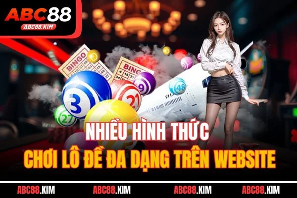 Nhiều hình thức chơi lô đề đa dạng trên website Nhiều hình thức chơi lô đề đa dạng trên website