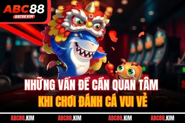 Những vấn đề cần quan tâm khi chơi đánh cá vui vẻ Những vấn đề cần quan tâm khi chơi đánh cá vui vẻ