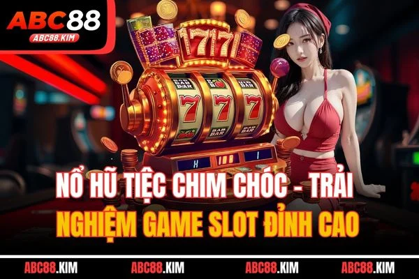 Nổ Hũ Tiệc Chim Chóc - Trải Nghiệm Game Slot Đỉnh Cao 2025