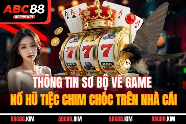 Thông tin sơ bộ về game nổ hũ tiệc chim chóc trên nhà cái Thông tin sơ bộ về game nổ hũ tiệc chim chóc trên nhà cái