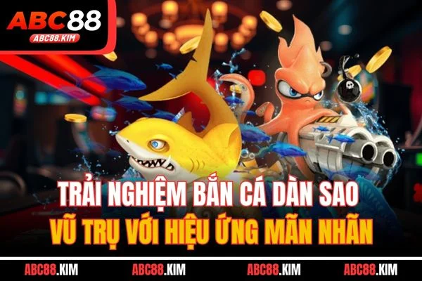 Trải nghiệm bắn cá dàn sao vũ trụ với hiệu ứng mãn nhãn Trải nghiệm bắn cá dàn sao vũ trụ với hiệu ứng mãn nhãn