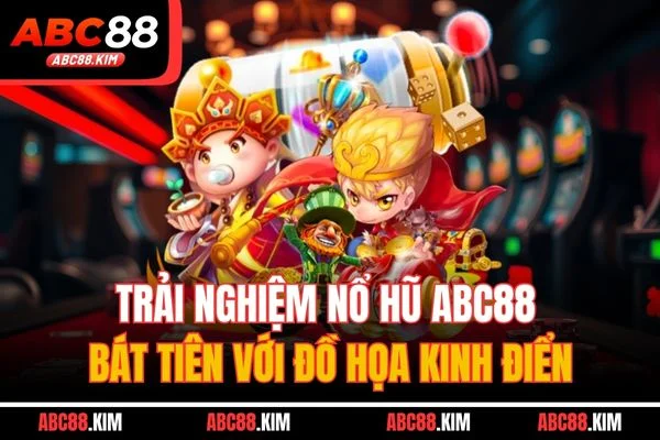 Trải nghiệm nổ hũ ABC88 bát tiên với đồ họa kinh điển