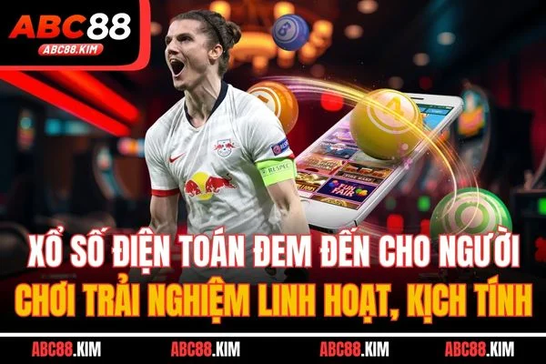 Xổ số điện toán đem đến cho người chơi trải nghiệm linh hoạt, kịch tính